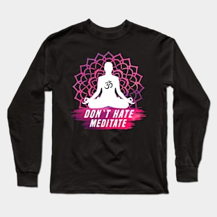 Don´t hate Meditate Long Sleeve T-Shirt